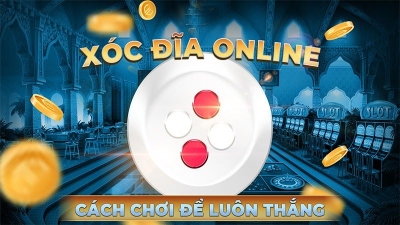 Xóc đĩa - Trò chơi dân gian thu hút và cơ hội thắng lớn